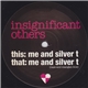 Insignificant Others - Me And Silver T
